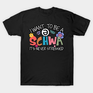 I Want To Be A Schwa It's Never Stressed - Science Of Reading T-Shirt